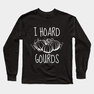 I Hoard Gourds Long Sleeve T-Shirt